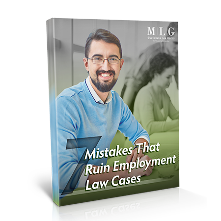 7 Mistakes That Ruin Employment Law Cases - Myers Law Group